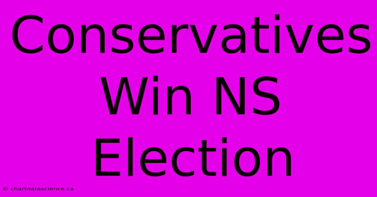 Conservatives Win NS Election