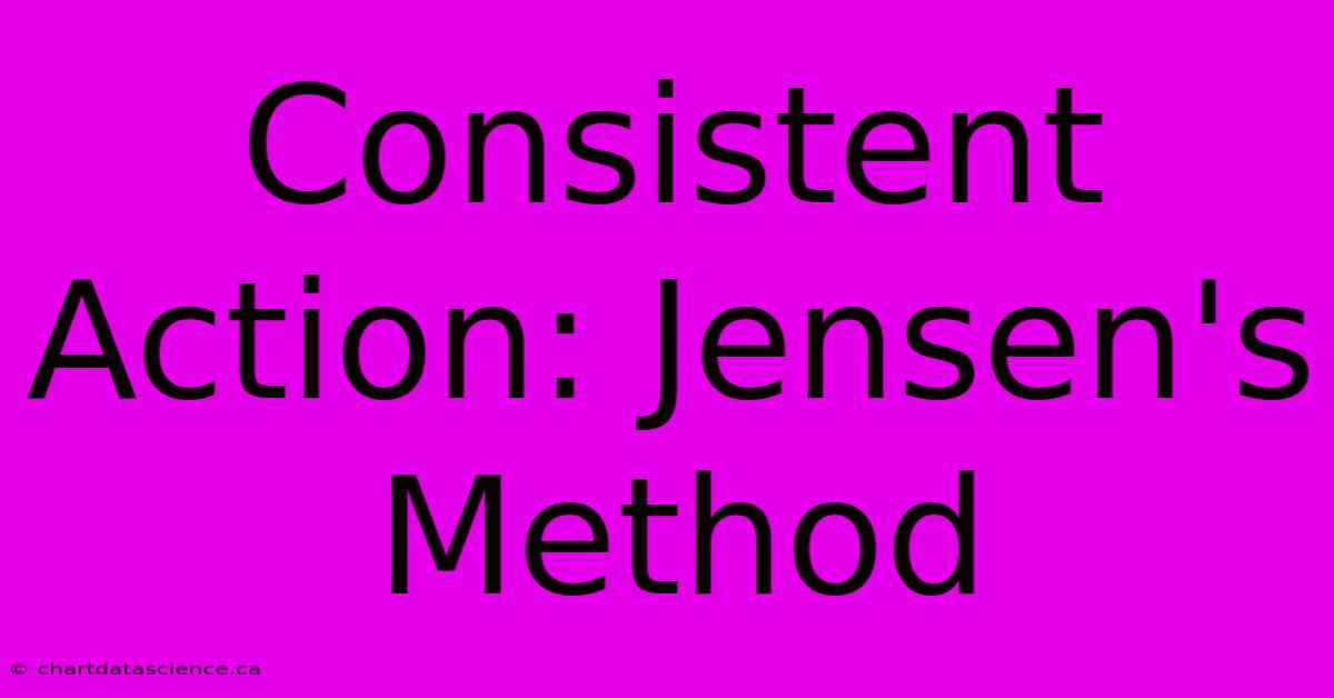 Consistent Action: Jensen's Method