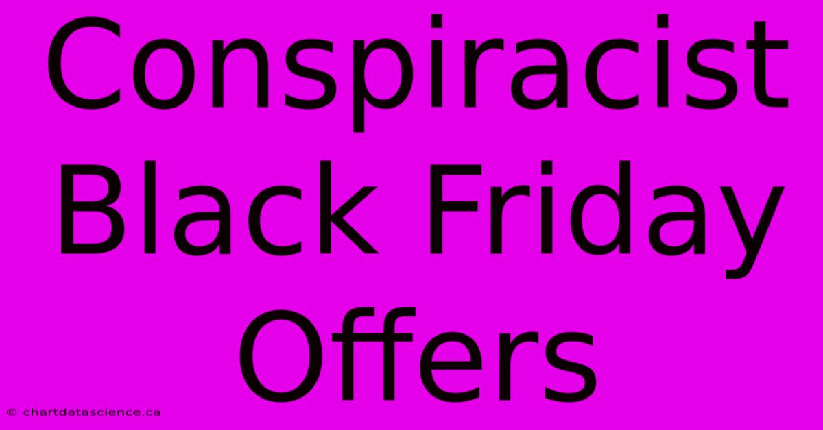 Conspiracist Black Friday Offers