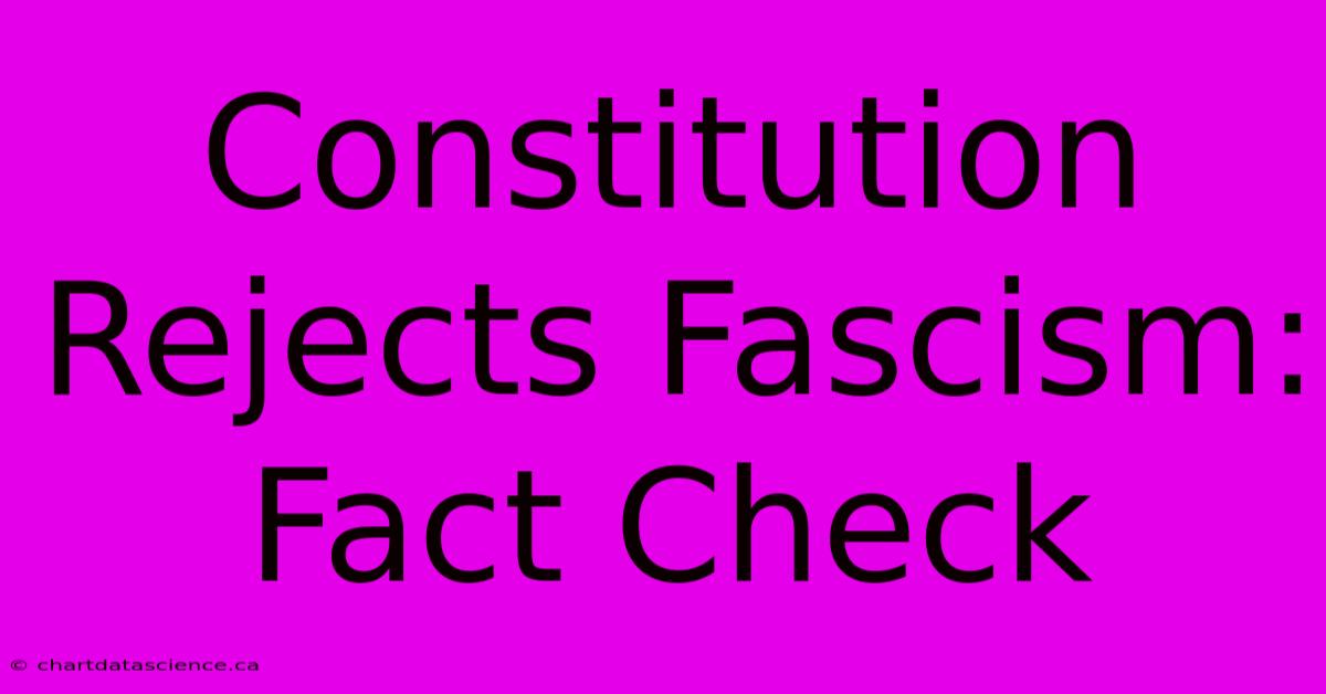 Constitution Rejects Fascism: Fact Check