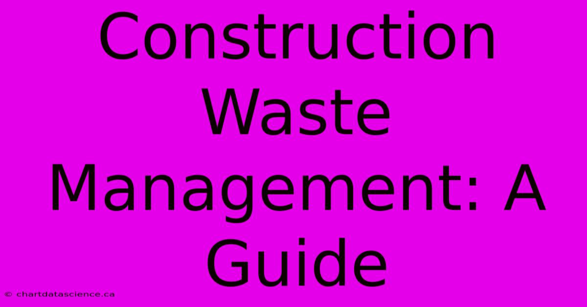 Construction Waste Management: A Guide