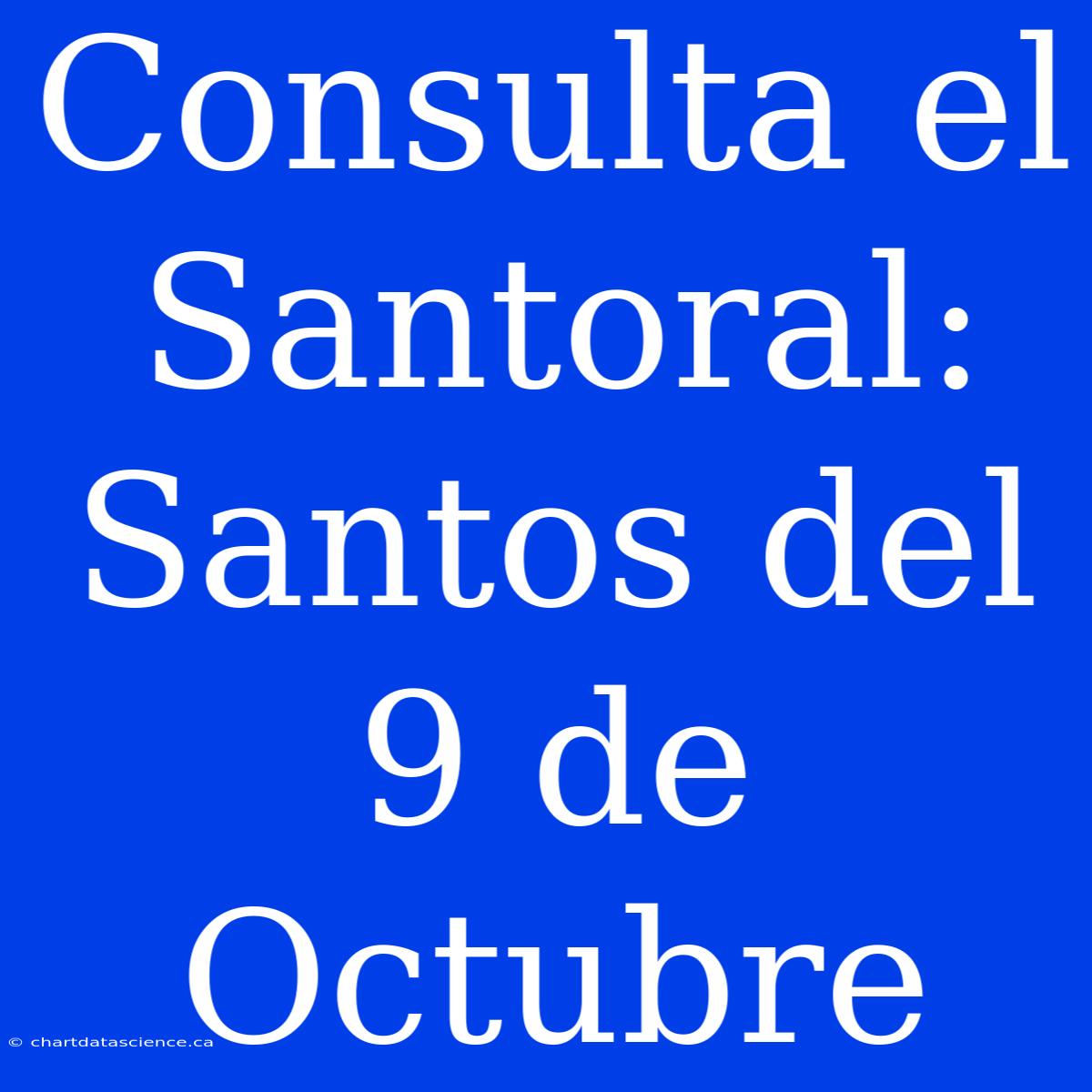 Consulta El Santoral: Santos Del 9 De Octubre