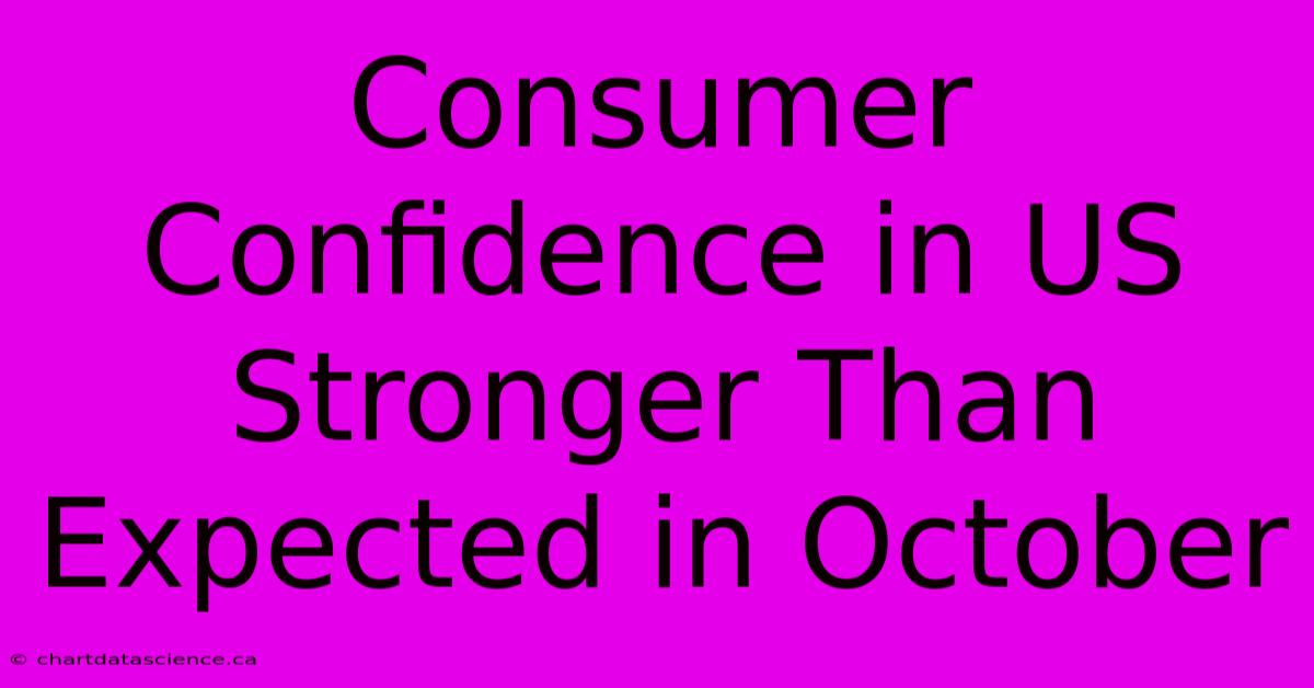 Consumer Confidence In US Stronger Than Expected In October 