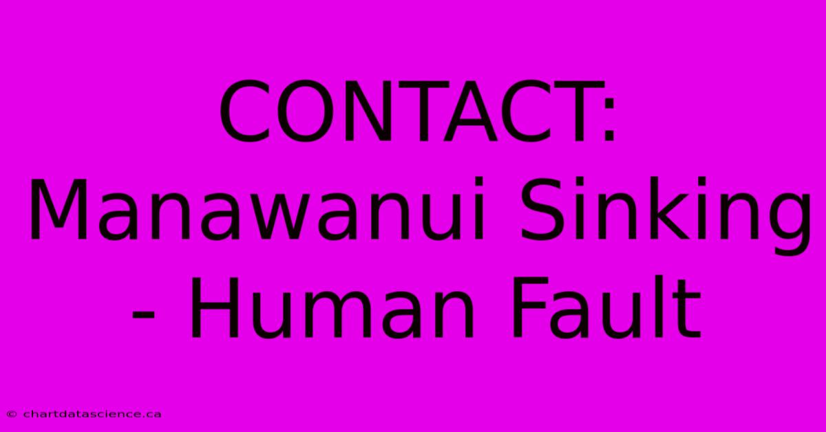 CONTACT: Manawanui Sinking - Human Fault