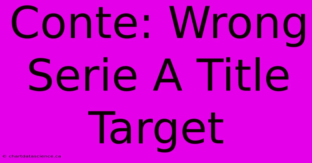 Conte: Wrong Serie A Title Target