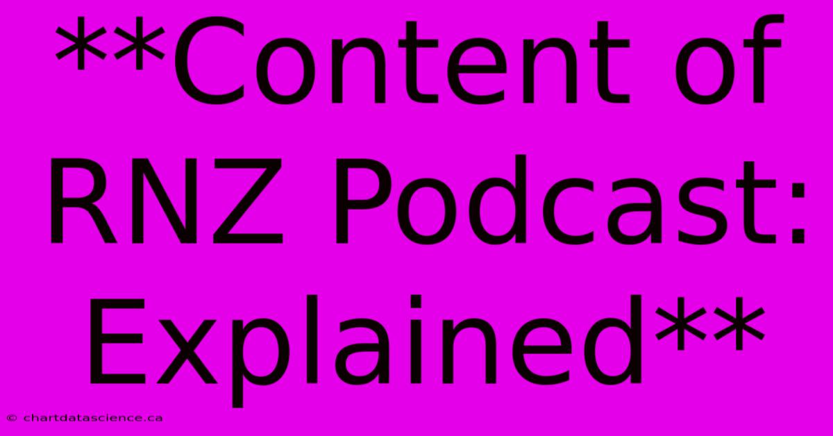 **Content Of RNZ Podcast: Explained** 