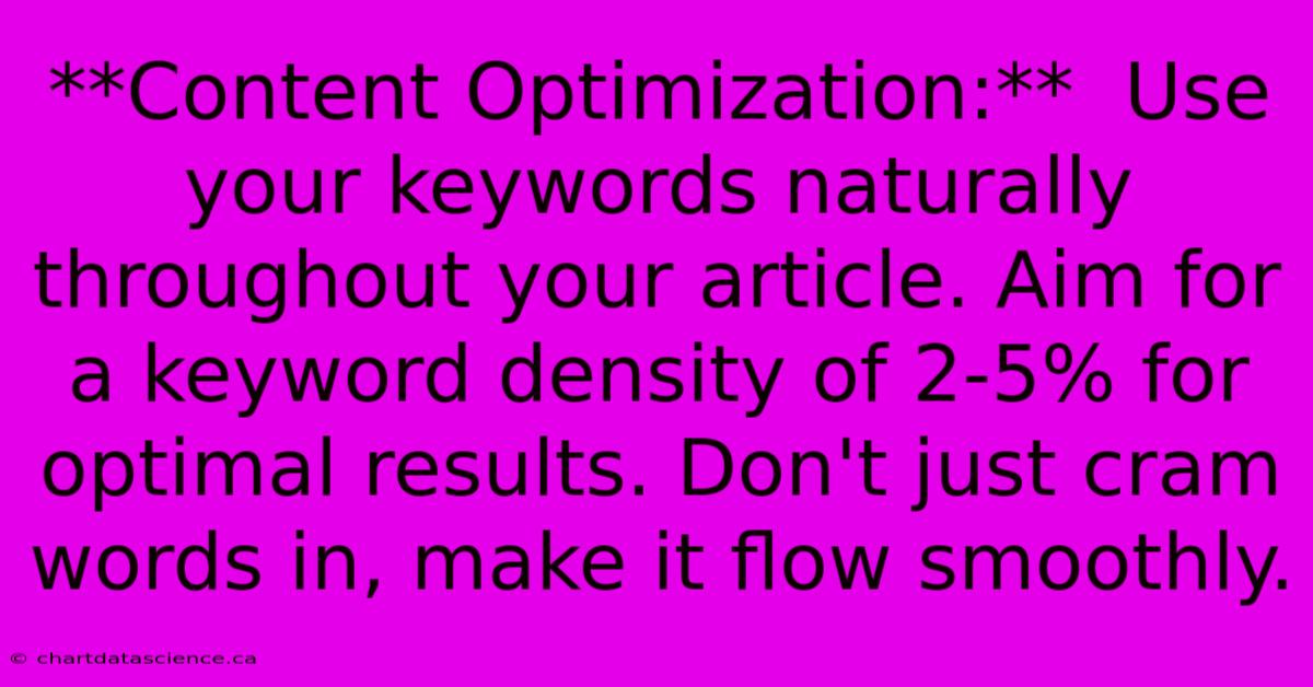 **Content Optimization:**  Use Your Keywords Naturally Throughout Your Article. Aim For A Keyword Density Of 2-5% For Optimal Results. Don't Just Cram Words In, Make It Flow Smoothly. 