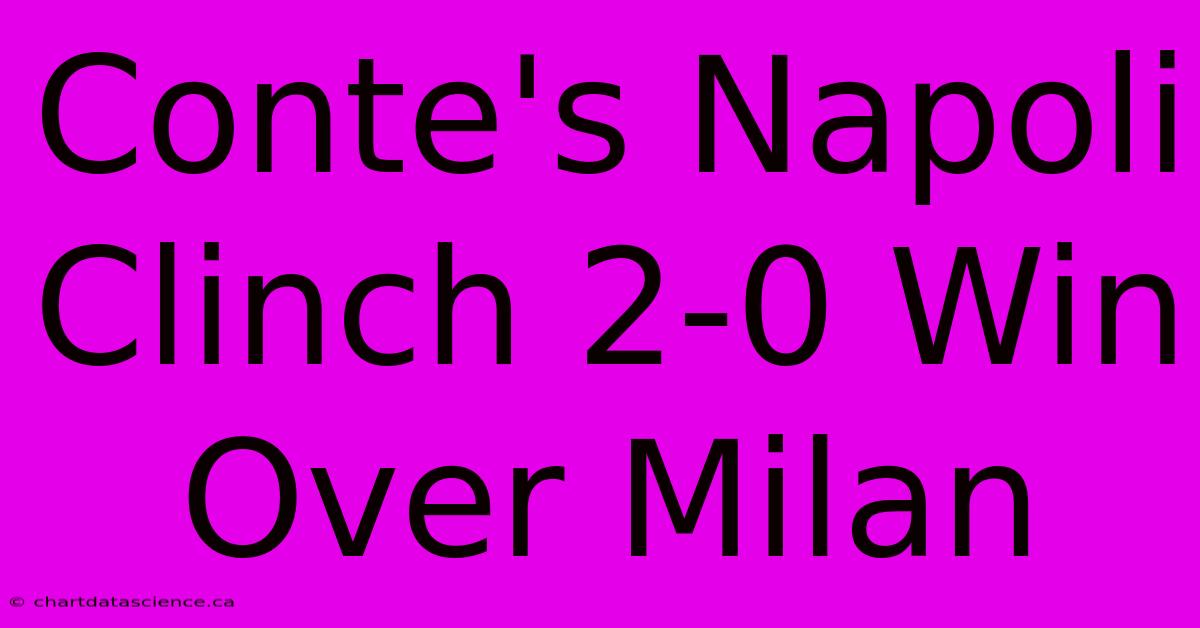 Conte's Napoli Clinch 2-0 Win Over Milan