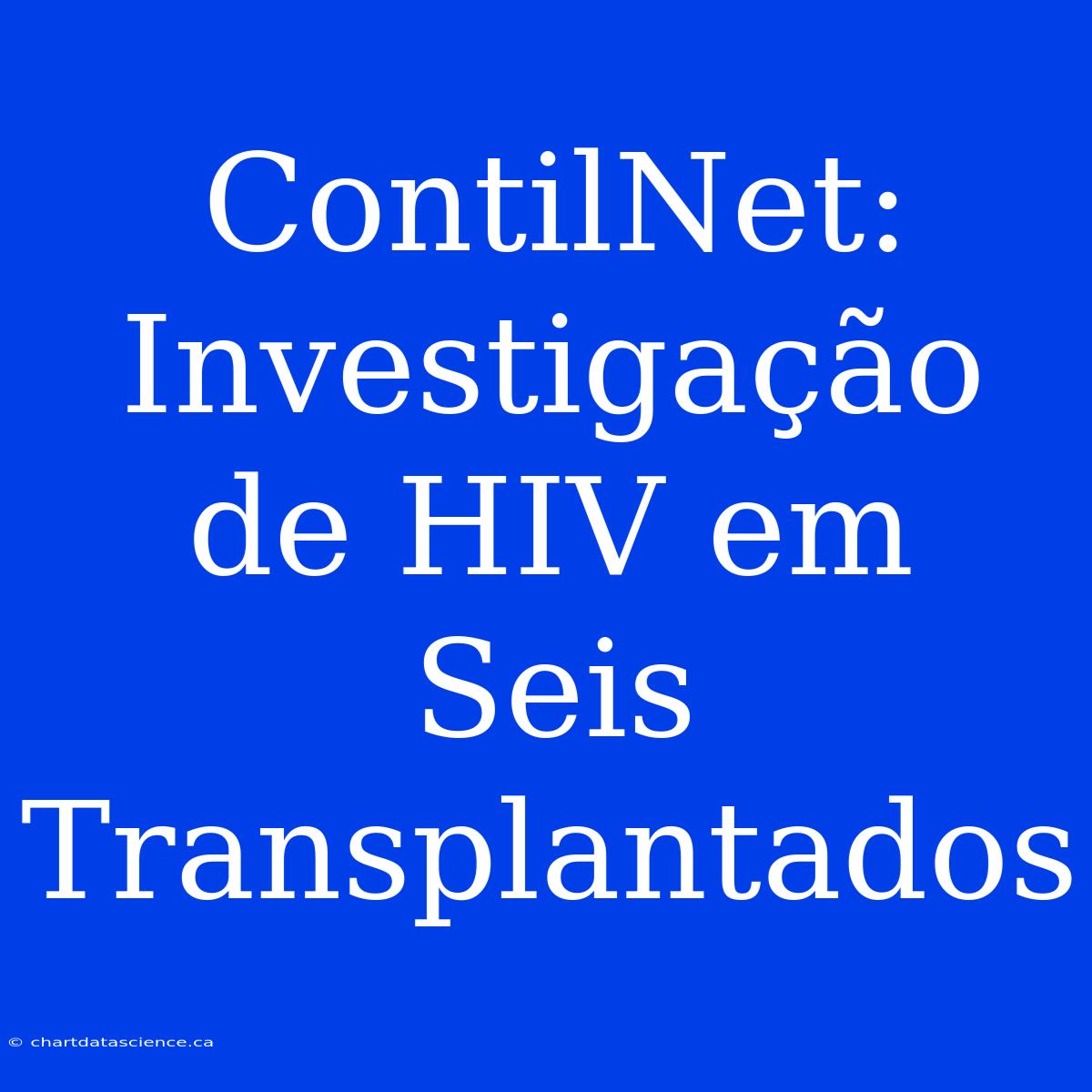 ContilNet: Investigação De HIV Em Seis Transplantados