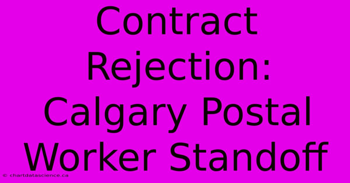 Contract Rejection: Calgary Postal Worker Standoff