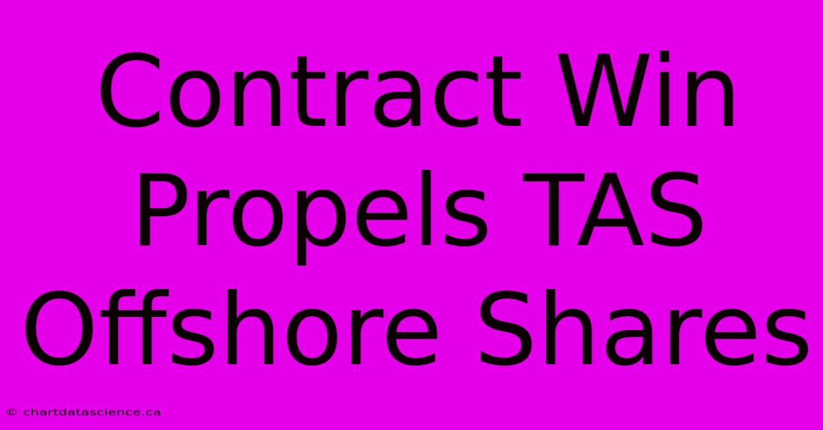 Contract Win Propels TAS Offshore Shares