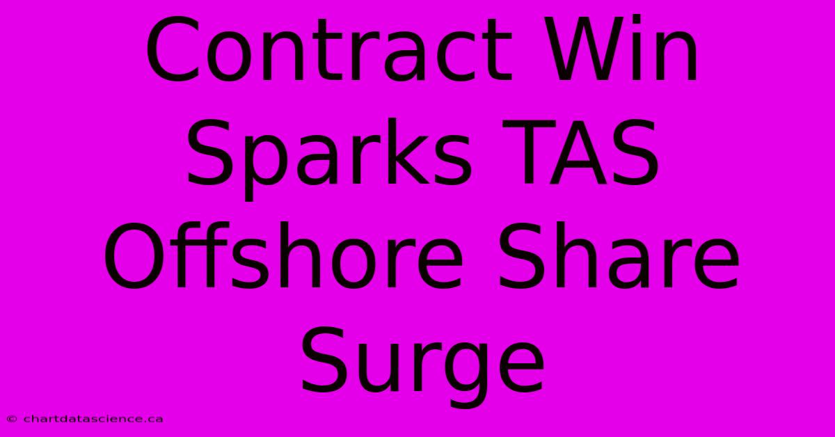 Contract Win Sparks TAS Offshore Share Surge 