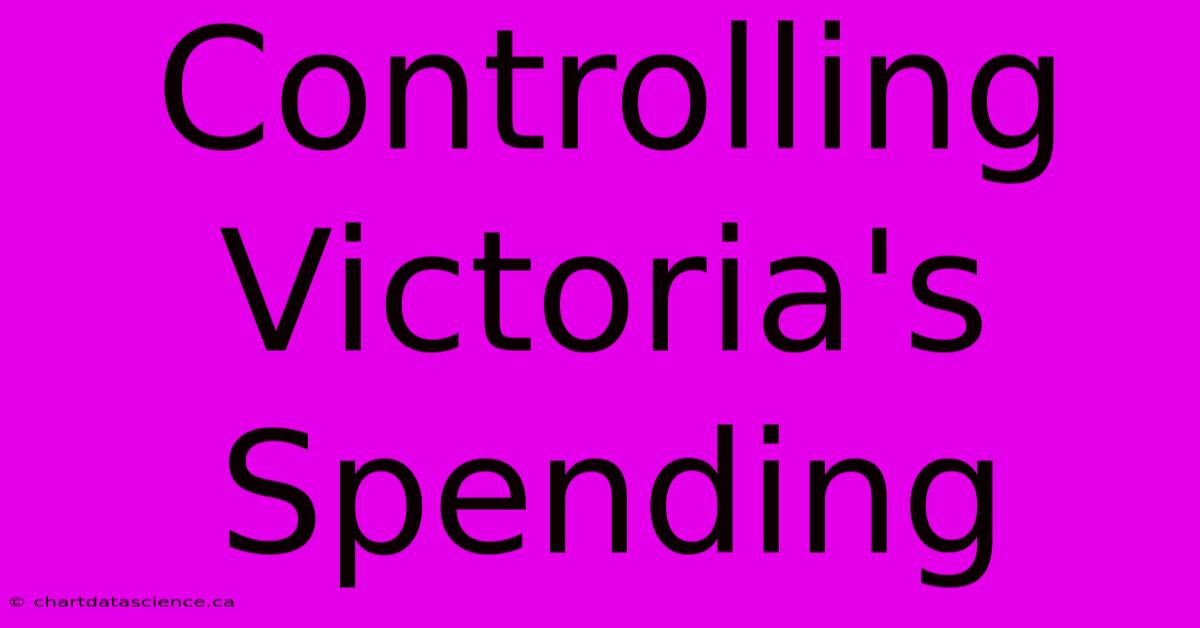 Controlling Victoria's Spending