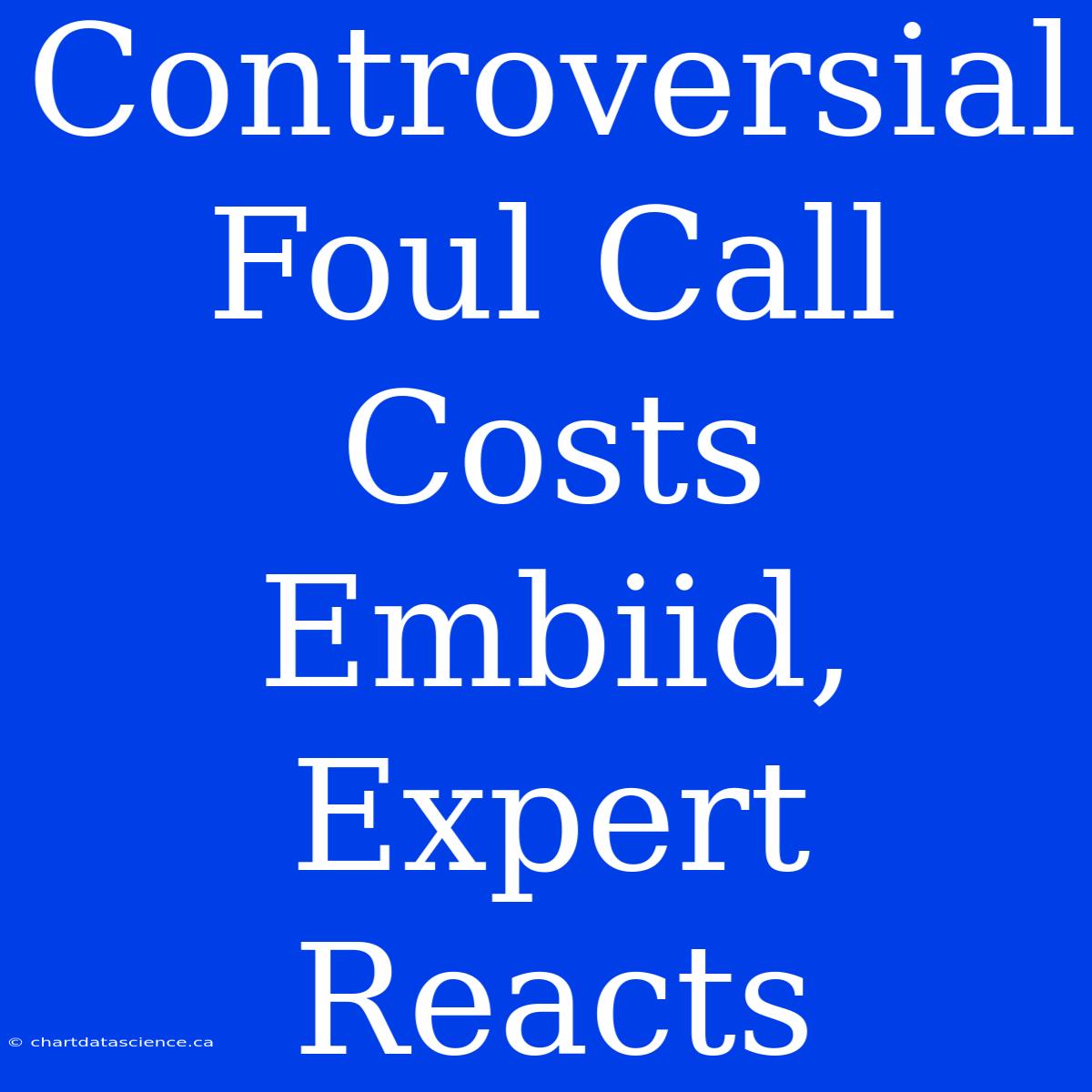 Controversial Foul Call Costs Embiid, Expert Reacts