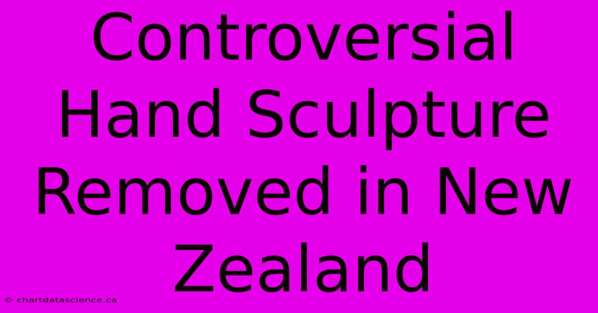 Controversial Hand Sculpture Removed In New Zealand