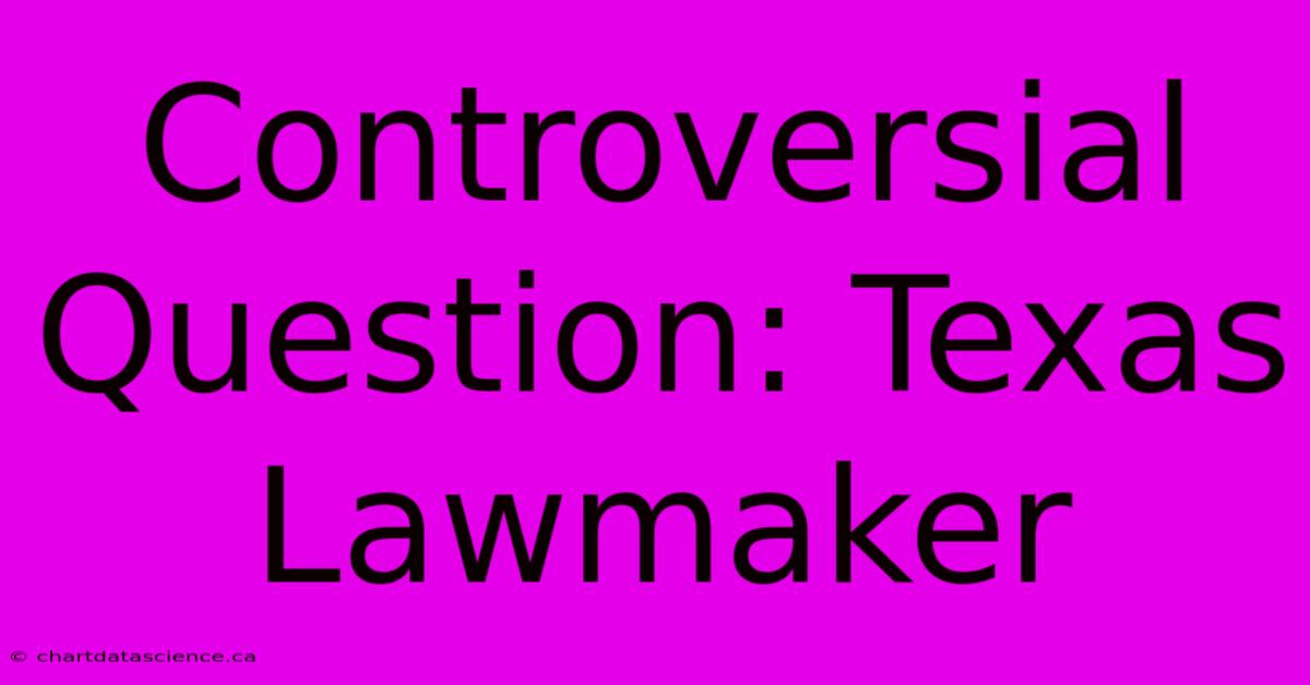 Controversial Question: Texas Lawmaker