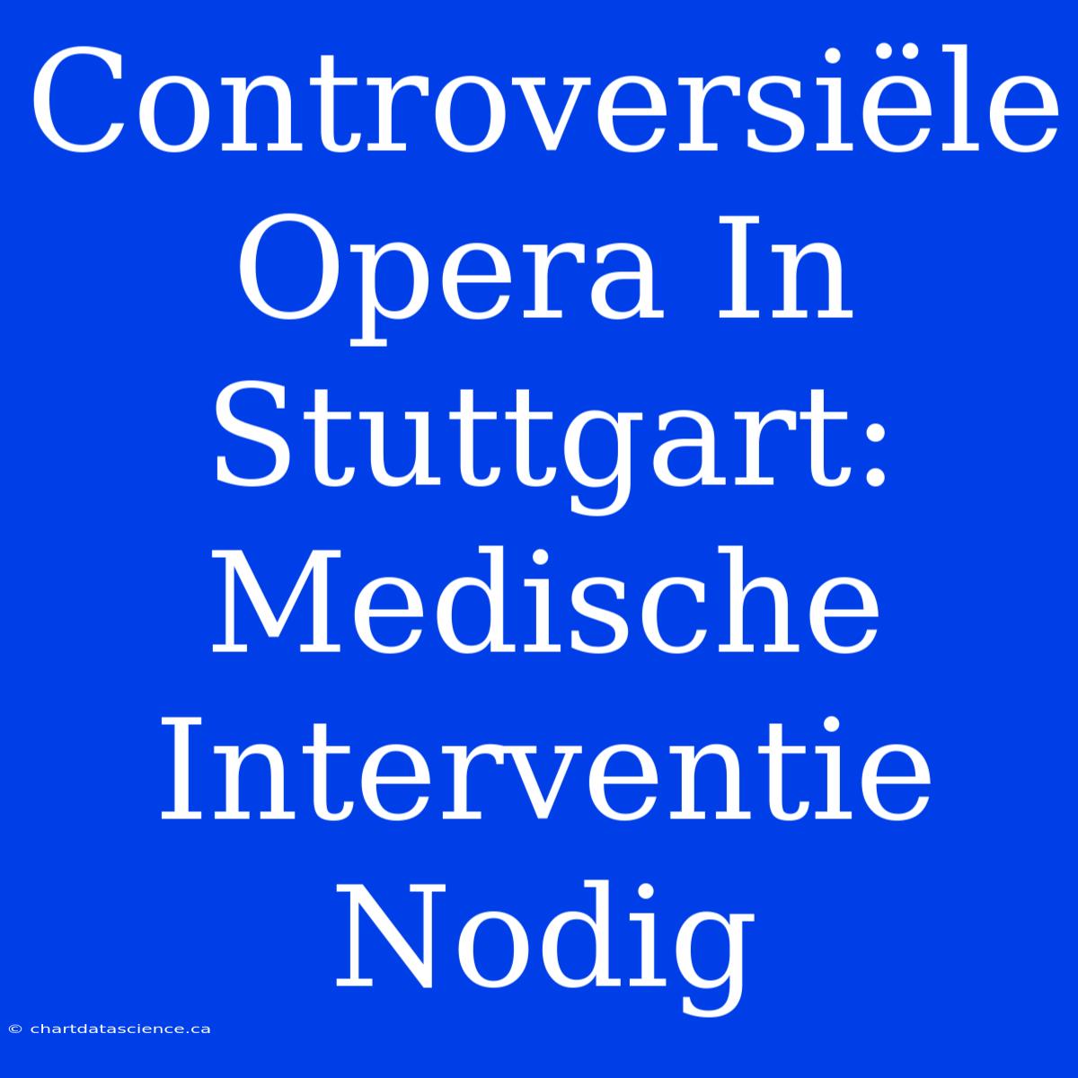 Controversiële Opera In Stuttgart: Medische Interventie Nodig