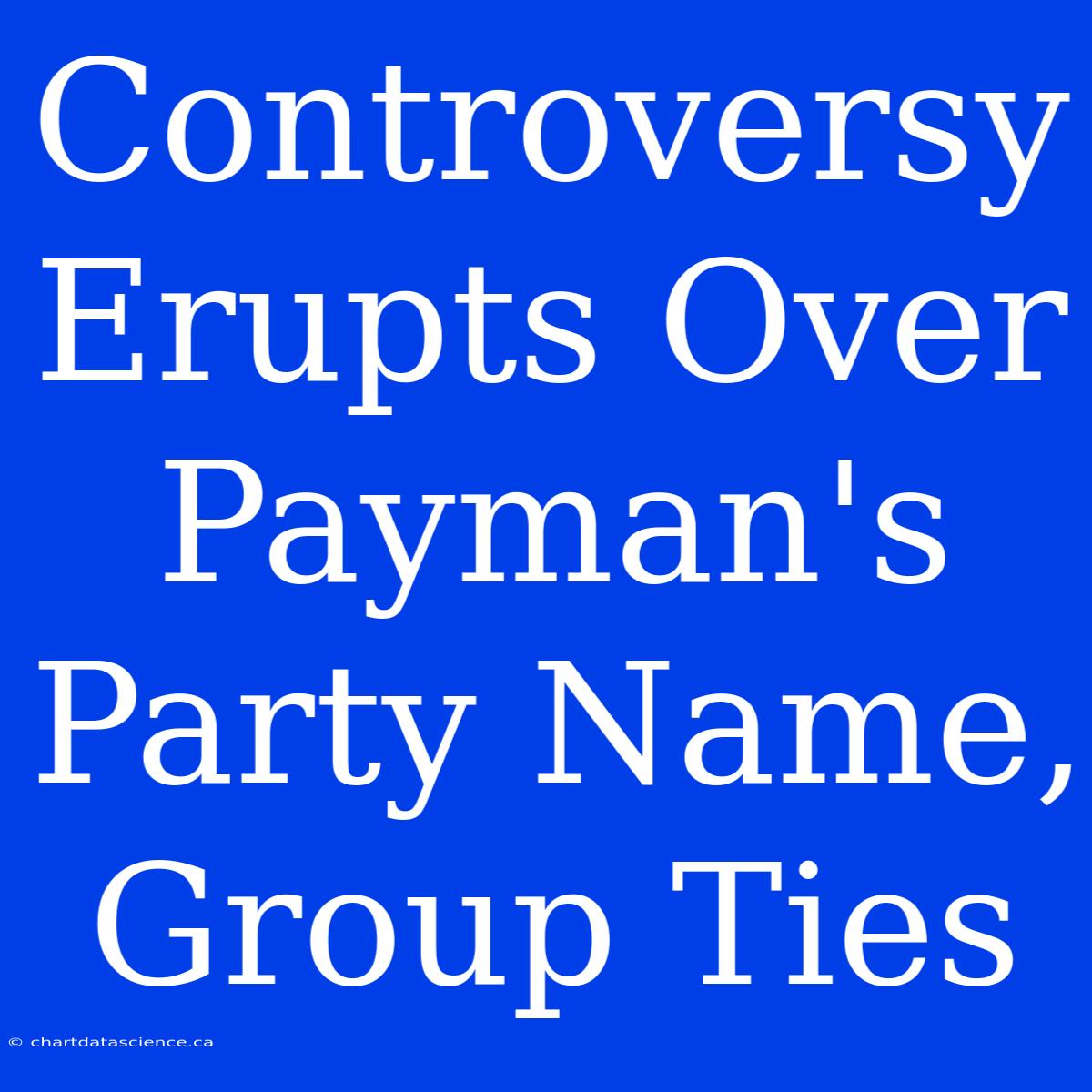 Controversy Erupts Over Payman's Party Name, Group Ties