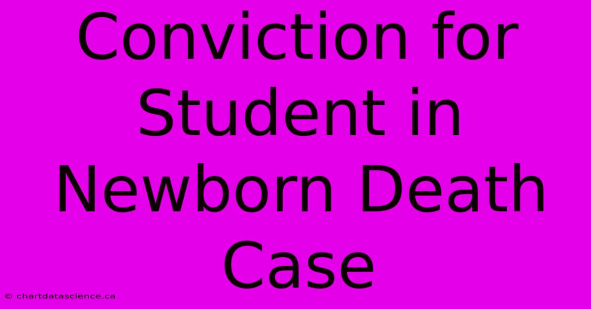 Conviction For Student In Newborn Death Case