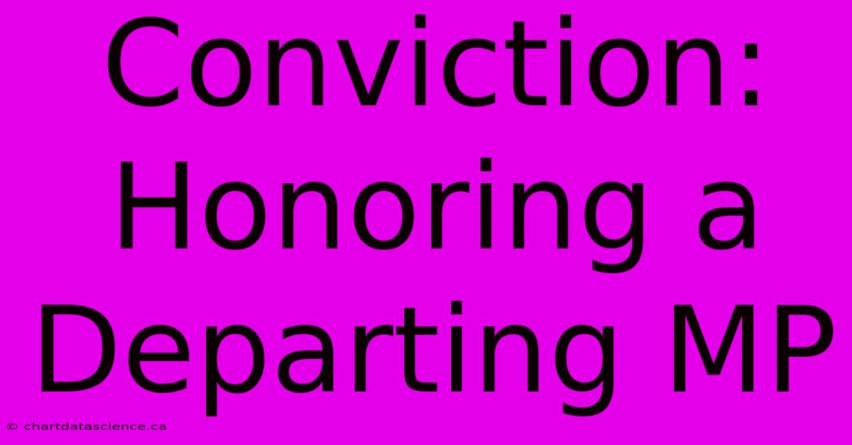 Conviction: Honoring A Departing MP