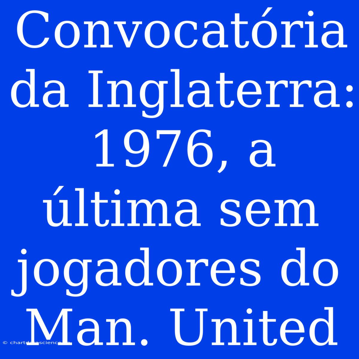 Convocatória Da Inglaterra: 1976, A Última Sem Jogadores Do Man. United