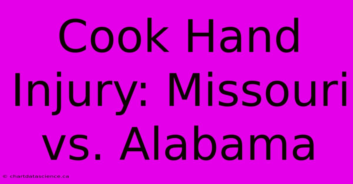 Cook Hand Injury: Missouri Vs. Alabama 