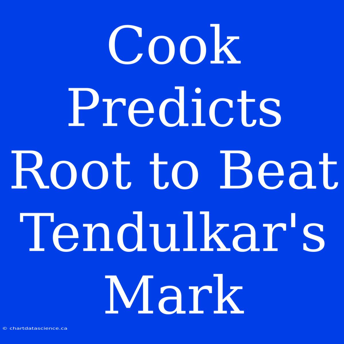 Cook Predicts Root To Beat Tendulkar's Mark