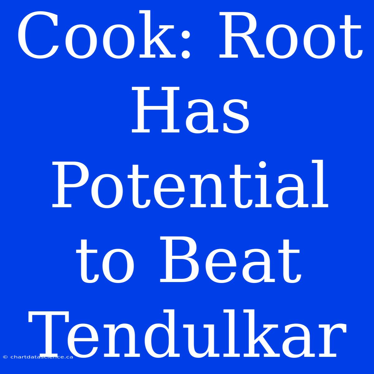 Cook: Root Has Potential To Beat Tendulkar