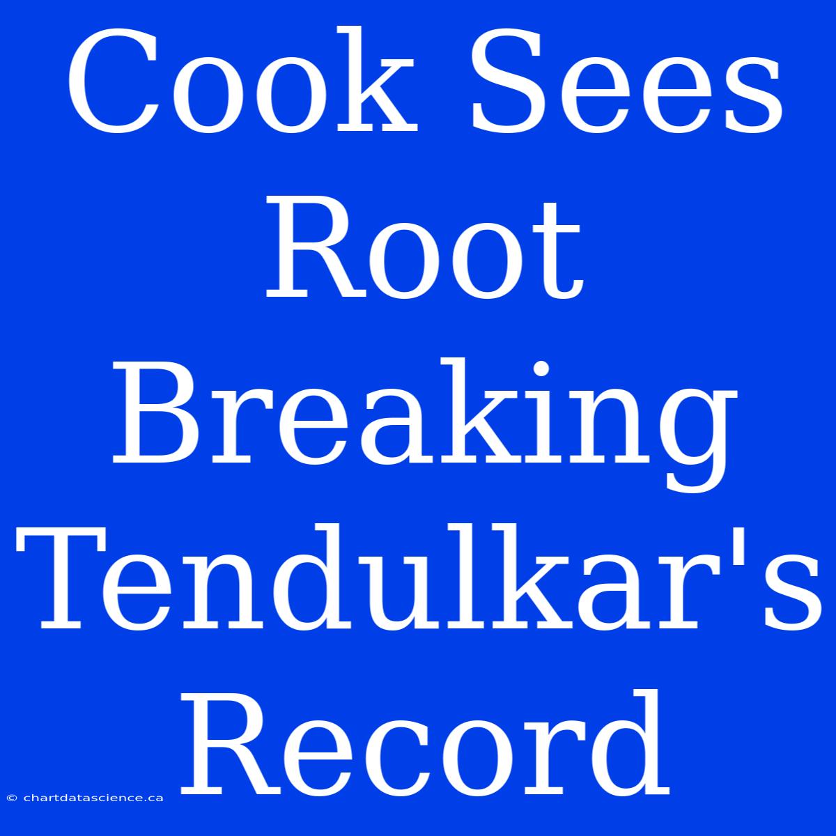 Cook Sees Root Breaking Tendulkar's Record