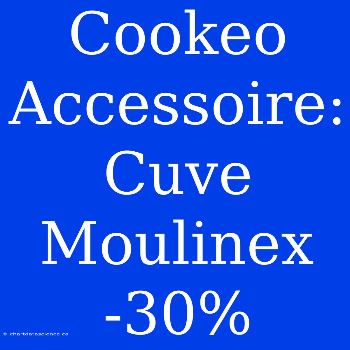 Cookeo Accessoire: Cuve Moulinex -30%