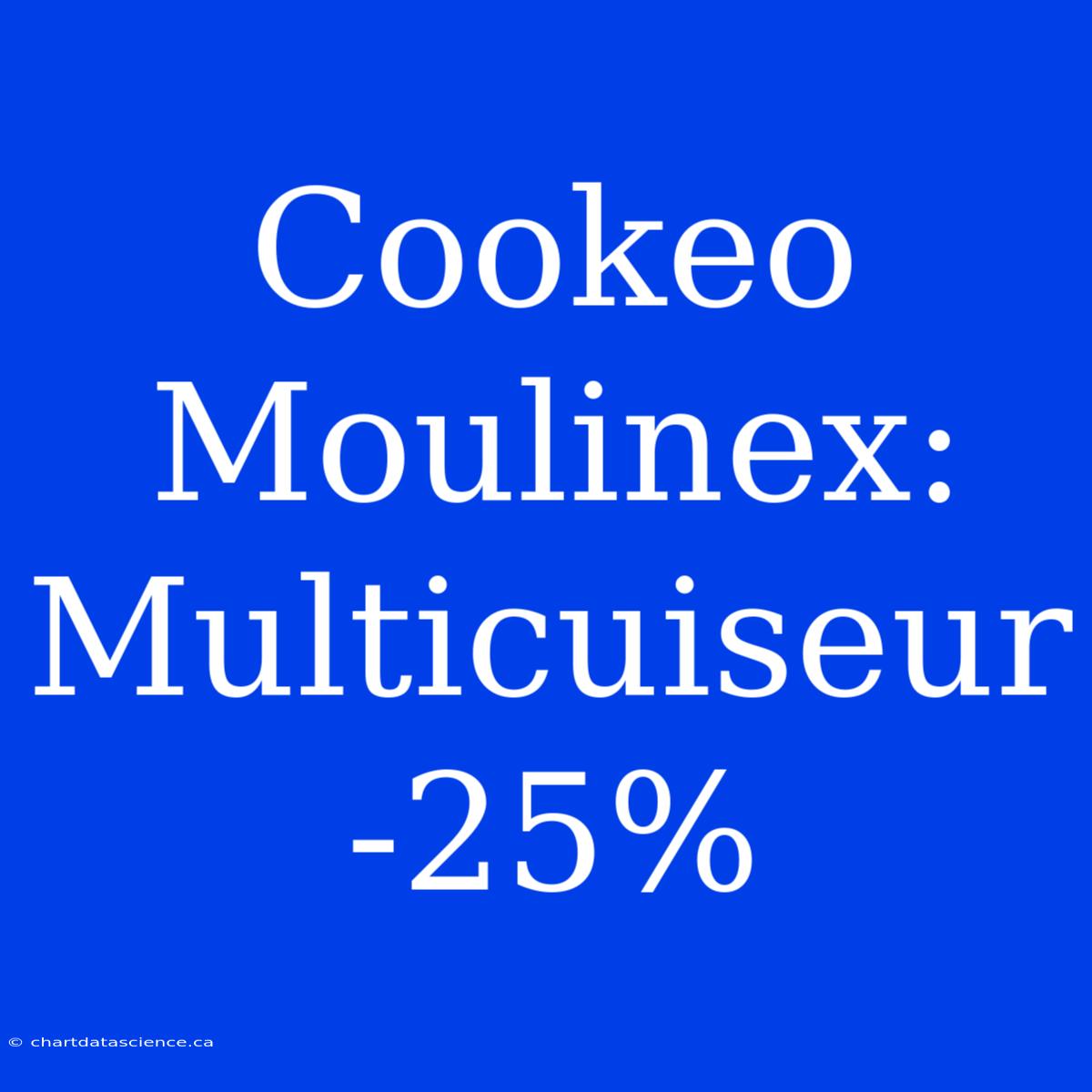 Cookeo Moulinex: Multicuiseur -25%