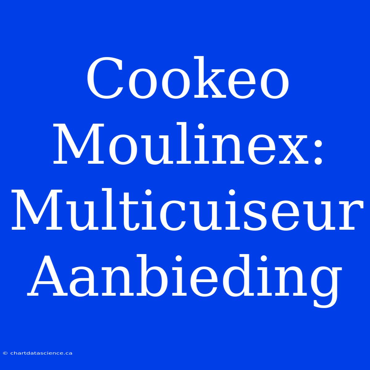 Cookeo Moulinex: Multicuiseur Aanbieding