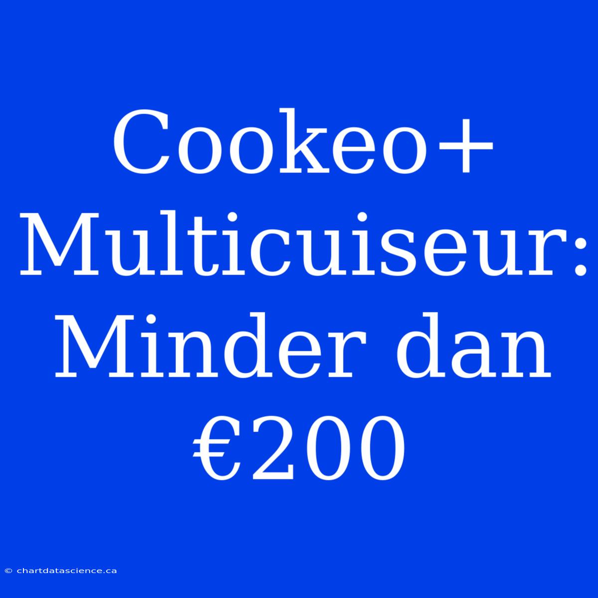 Cookeo+ Multicuiseur: Minder Dan €200