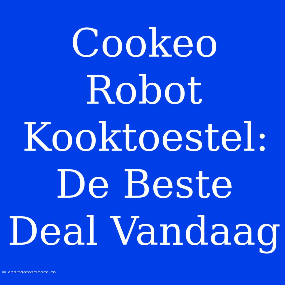 Cookeo Robot Kooktoestel: De Beste Deal Vandaag