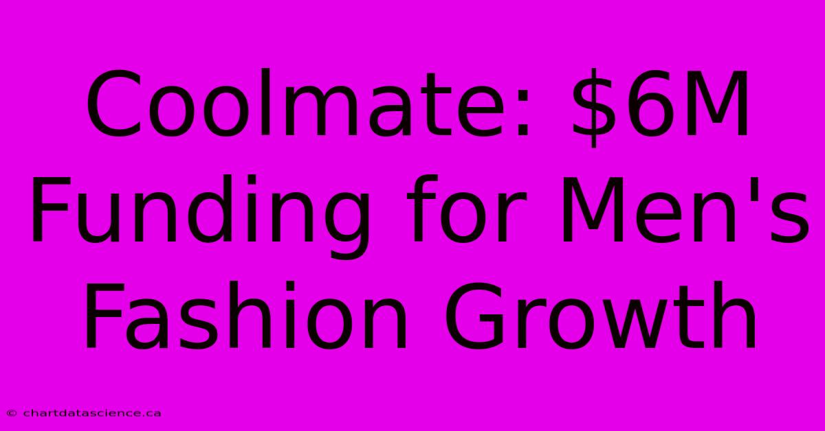 Coolmate: $6M Funding For Men's Fashion Growth