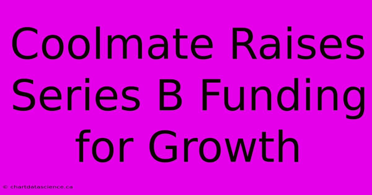 Coolmate Raises Series B Funding For Growth