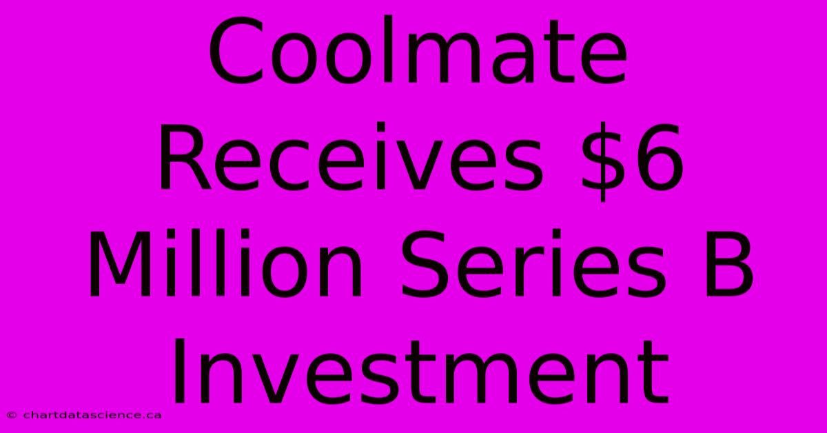 Coolmate Receives $6 Million Series B Investment