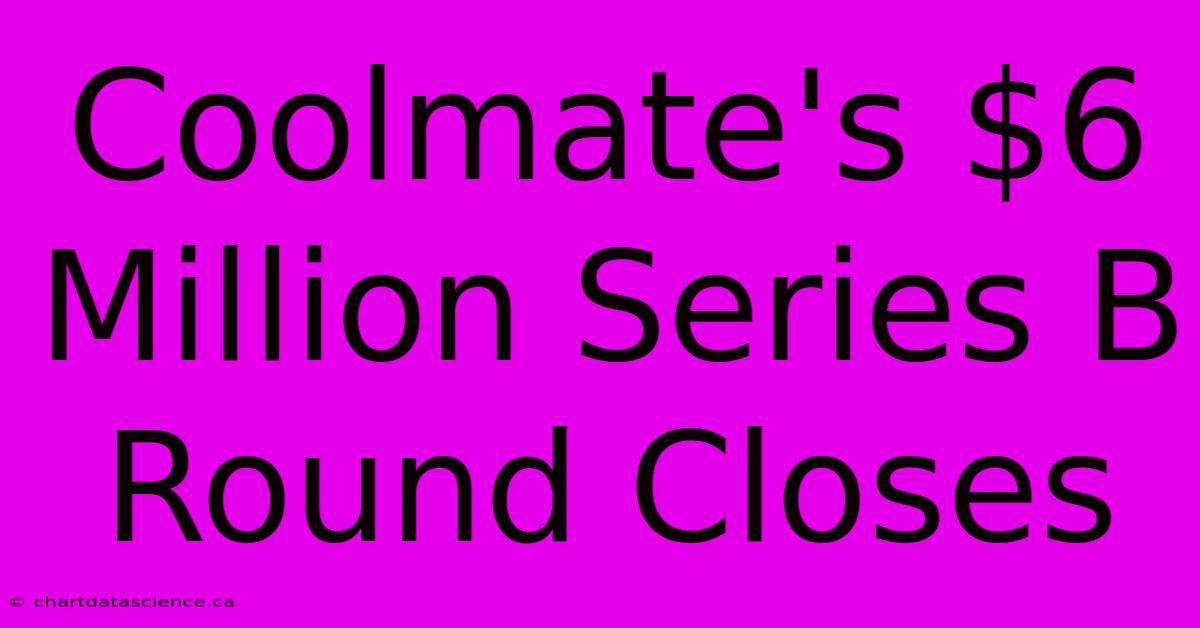 Coolmate's $6 Million Series B Round Closes