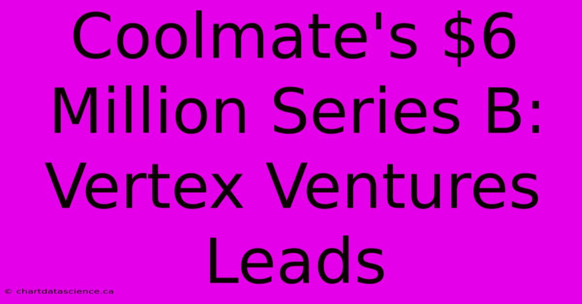 Coolmate's $6 Million Series B: Vertex Ventures Leads