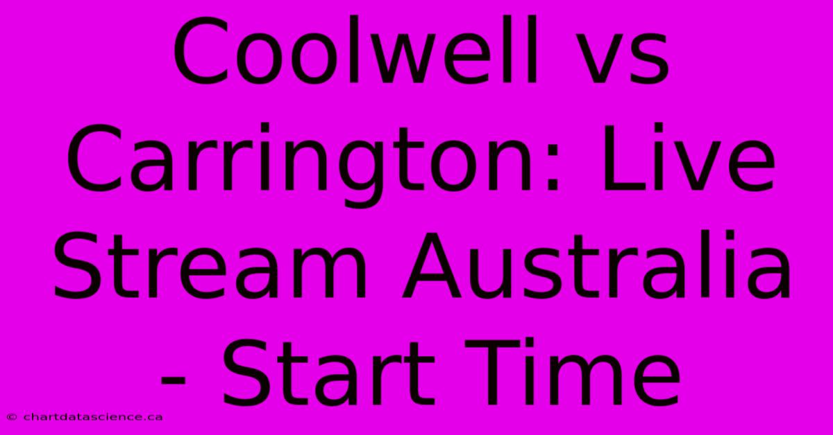 Coolwell Vs Carrington: Live Stream Australia - Start Time