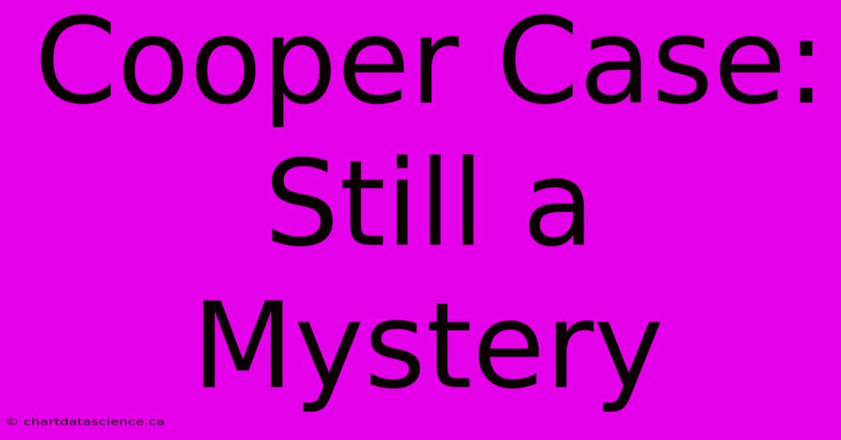 Cooper Case: Still A Mystery