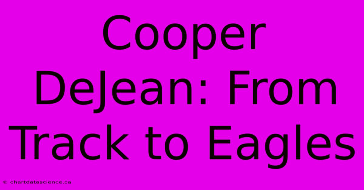 Cooper DeJean: From Track To Eagles