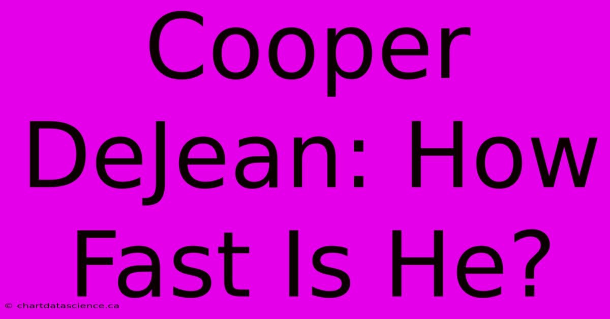 Cooper DeJean: How Fast Is He?