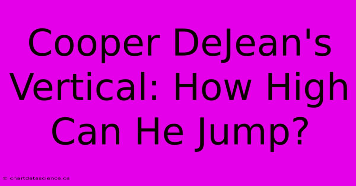 Cooper DeJean's Vertical: How High Can He Jump?