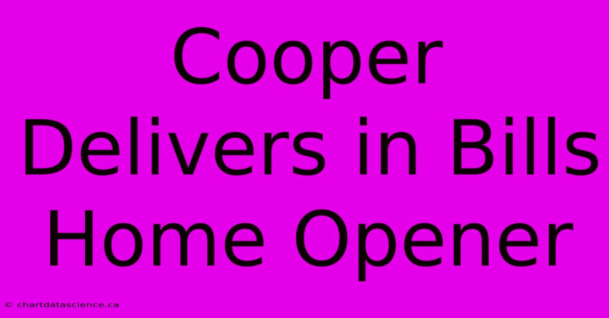 Cooper Delivers In Bills Home Opener