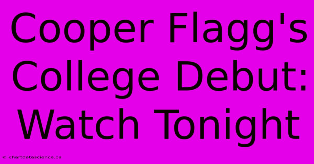 Cooper Flagg's College Debut: Watch Tonight