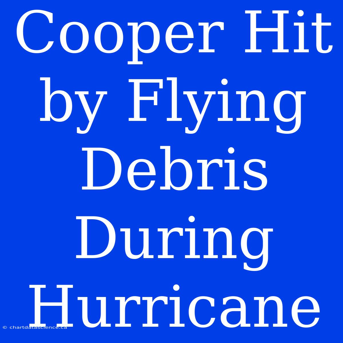 Cooper Hit By Flying Debris During Hurricane