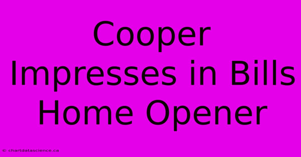 Cooper Impresses In Bills Home Opener 