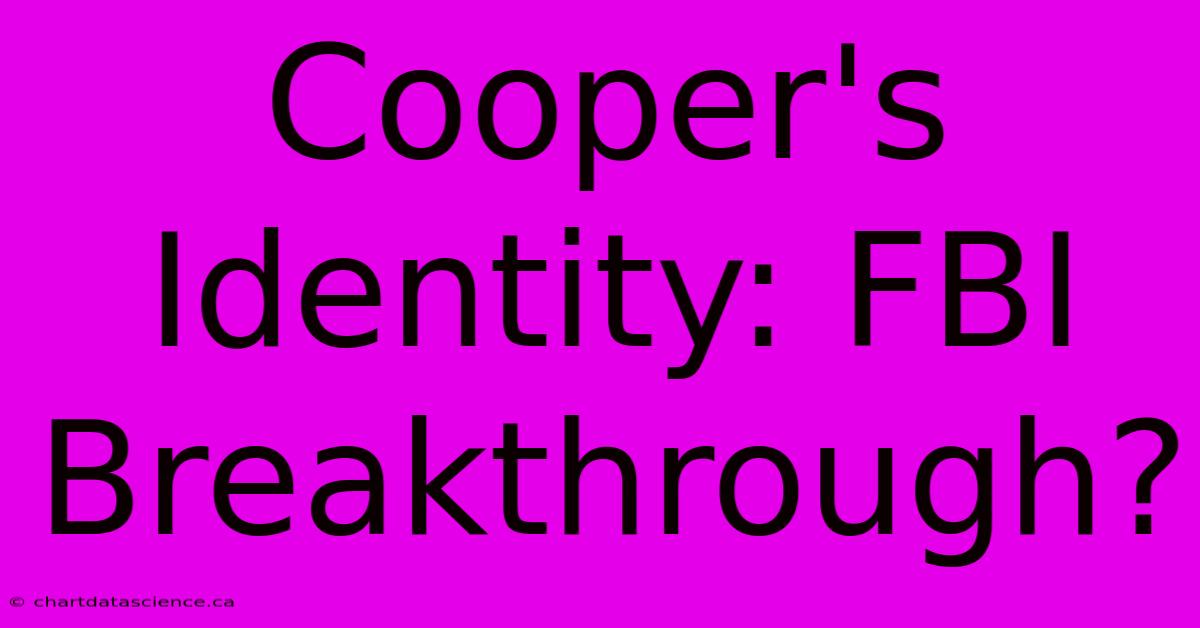 Cooper's Identity: FBI Breakthrough?