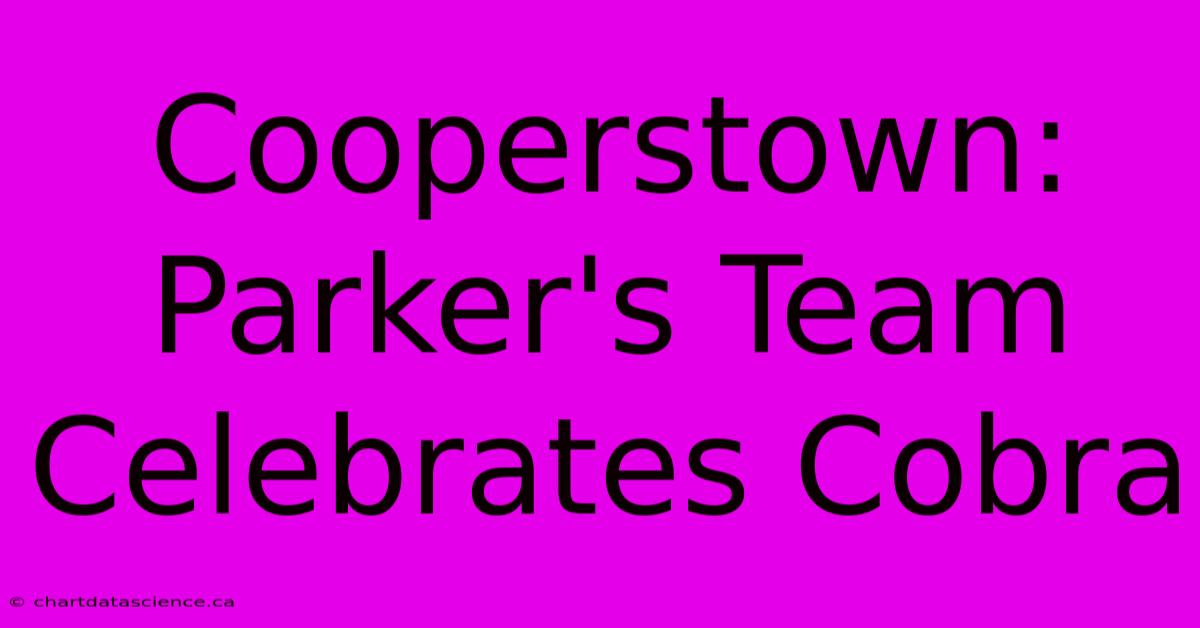 Cooperstown: Parker's Team Celebrates Cobra